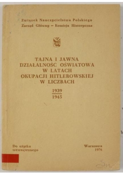 Tajna i jawna działalność oświatowa w latach okupacji hitlerowskiej w liczbach 1939-1945