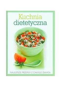 Kuchnia dietetyczna Najlepsze przepisy z całego świata