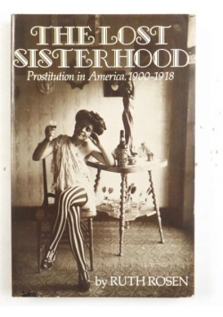 The Lost Sisterhood: Prostitution in America  1900-1918