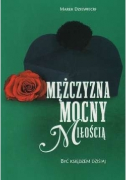 Mężczyzna mocny miłością Być księdzem dzisiaj
