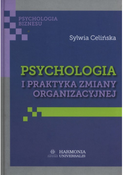 Psychologia i praktyka zmiany organizacyjnej