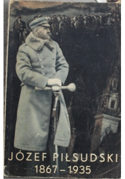 Józef Piłsudski od 1867 do 1935 1935 r.