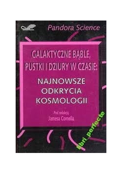 Galaktyczne bąble, pustki i dziury w czasie najnowsze odkrycia kosmologii