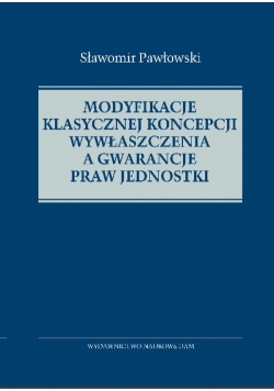 Modyfikacje klasycznej koncepcji wywłaszczenia a gwarancje praw jednostki