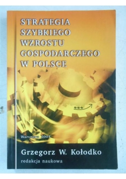 Kołodko Grzegorz W. - Strategia szybkiego wzrostu gospodarczego w Polsce