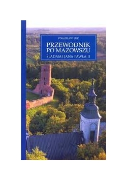 Przewodnik po Mazowszu śladami Jana Pawła II