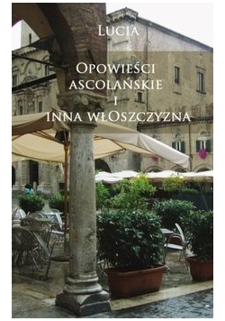 Opowieści Ascolańskie i inna włoszczyzna