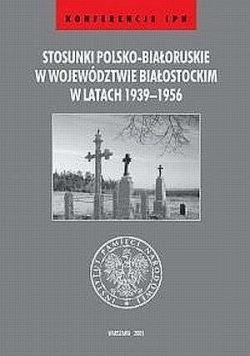 Stosunki polsko-białoruskie w województwie białostockim w latach 1939-1956
