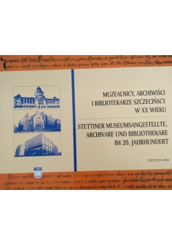 Muzealnicy, archiwiści i bibliotekarze szczecińscy w XX wieku