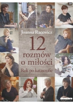 12 rozmów o miłości Rok po katastrofie