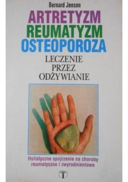Artretyzm. Reumatyzm. Osteoporoza. Leczenie przez odżywianie