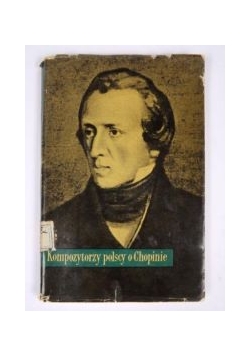 Kompozytorzy polscy o Fryderyka Chopinie. Antologia Tom II