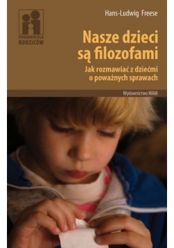 Nasze dzieci są filozofami Jak rozmawiać z dziećmi o poważnych sprawach