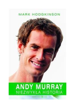 Andy Murray. Niezwykła historia