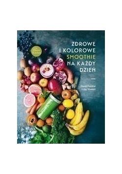Zdrowe i kolorowe smoothie na każdy dzień, nowa