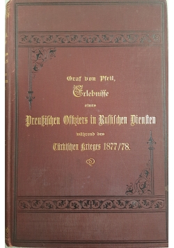 Erlebnisse eines Preusischen Offiziers in Russischen Diensten wahrend des Turkischen Krieges 1877 / 78
