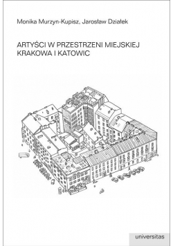 Artyści w przestrzeni miejskiej Krakowa i Katowic