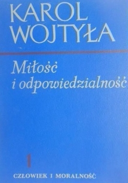 Miłość i odpowiedzialność, Tom I