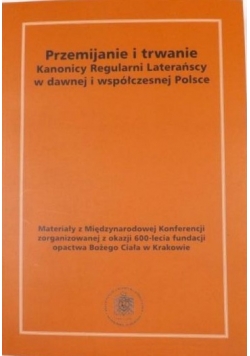 Przemijanie i trwanie. Kanonicy Regularni Laterańscy w dawnej i współczesnej Polsce