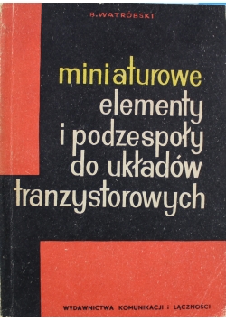 Miniaturowe elementy i podzespoły do układów tranzystorowych