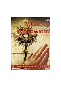 Jeśli wierzysz, możesz być uzdrowiony
