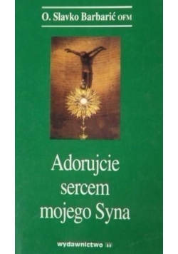 Adorujcie sercem mojego Syna