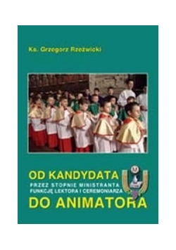 Od kandydata przez stopnie ministranta funkcję lektora i ceremoniarza do animatora