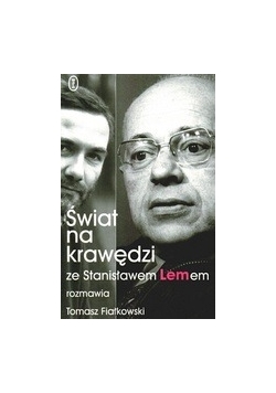 Świat na krawędzi. Ze Stanisławem Lemem rozmawia Tomasz Fiałkowski