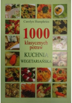 1000 klasycznych potraw. Kuchnia wegetariańska