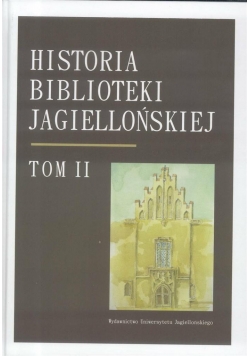 Historia Biblioteki Jagiellońskiej. T. II