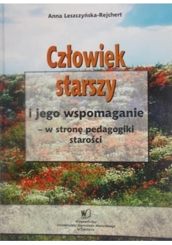 Człowiek starszy i jego wspomaganie- w stronę pedagogiki starości