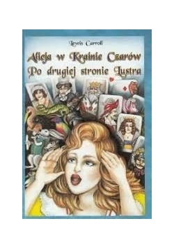 Alicja w krainie czarów. Po drugiej stronie lustra