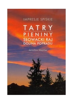 Impresje Spiskie Tatry Pieniny Słowacki Raj Dolina Popradu