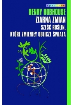 Ziarna zmian Sześć roślin które zmieniły oblicze świata