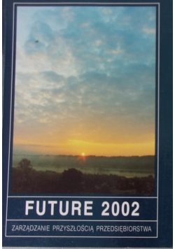 Future 2002 Zarządzanie przyszłością przedsiębiorstwa