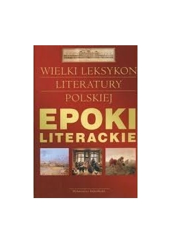 Epoki literackie. Wielki leksykon literatury polskiej