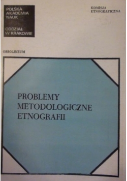 Problemy metodologiczne etnografii
