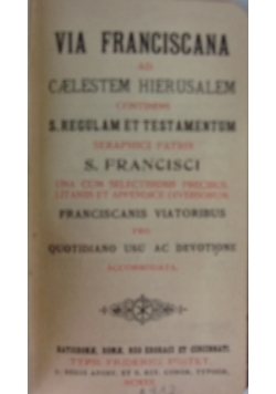 Via Franciscana Ad Caelestem Hierusalem Continens S. Regulam Et Testamentum