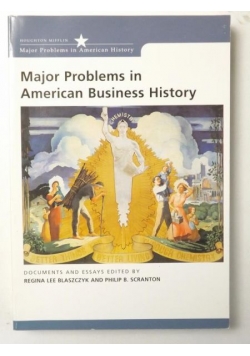 Major Problems in American Business History. Documents And Essays