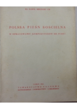 Polska pieśń kościelna w opracowaniu kompozytorów XIX wieku