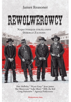 Rewolwerowcy Najsłynniejsze strzelaniny Dzikiego Zachodu