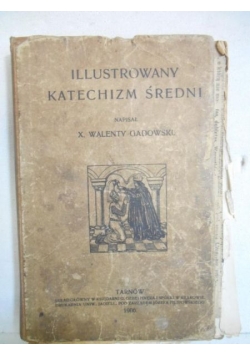 Gadowski Walenty X. - Ilustrowany Katechizm średni, 1906 r.