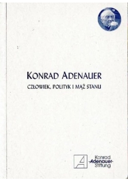Konrad Adenauer człowiek, polityk i mąż stanu