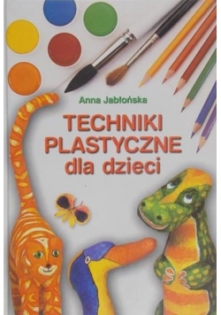 Jabłońska Anna - Techniki plastyczne dla dzieci