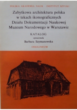 Zabytkowa architektura polska w tekach ikonograficznych Tom XVIII