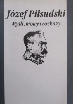 Józef Piłsudski: Myśli, mowy i rozkazy