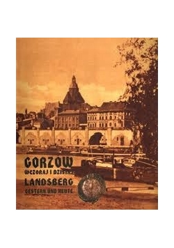 Gorzów wczoraj i dzisiaj