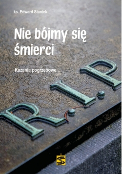 Nie bójmy się śmierci Kazania pogrzebowe