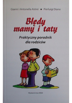 Błędy mamy i taty Praktyczny poradnik dla rodziców