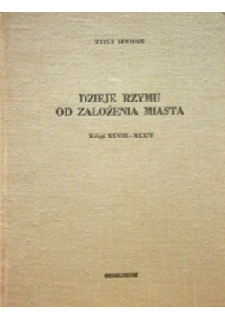 Dzieje Rzymu od założenia miasta  księgi XXVIII - XXXIV